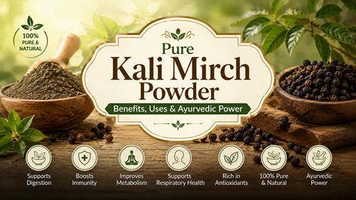 Pure Kali Mirch Powder: Benefits, Uses & Ayurvedic Power